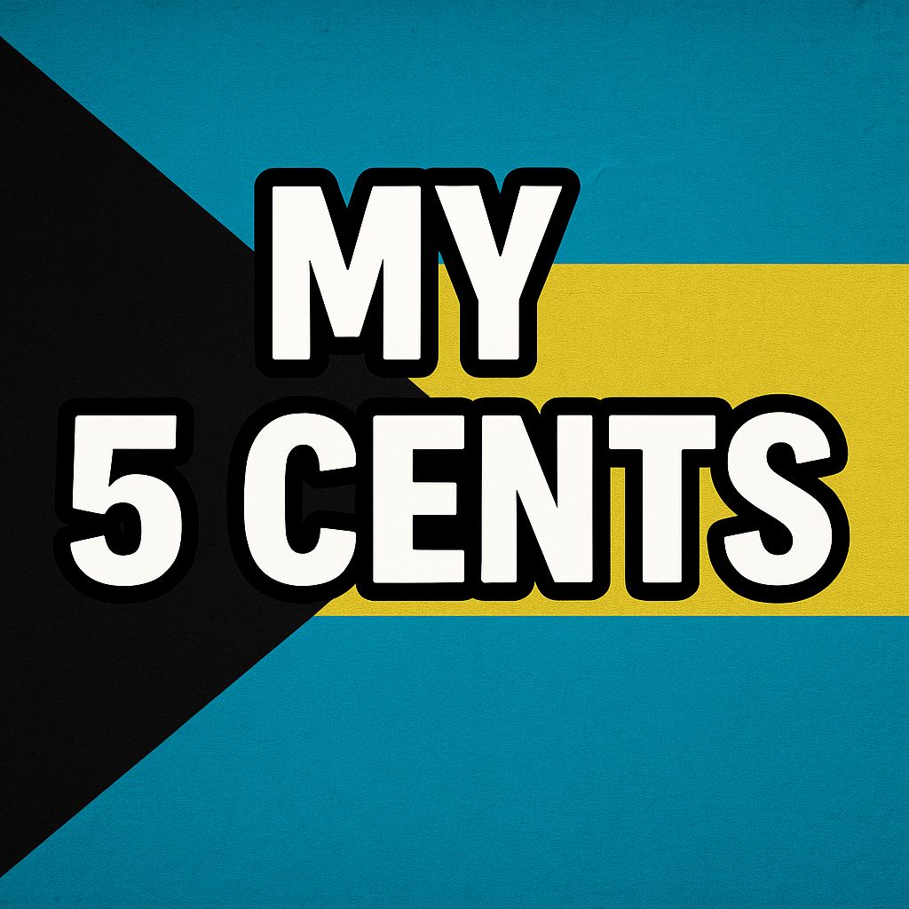 My 5 cents 

Good afternoon Bahama Drama please keep me anonymous. I wasn't born in the Bahamas but I've been living here practically all of my adult life. So I know everything abo